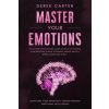 Master Your Emotions: The ultimate psychology guide on how to control your emotions, rewire your mind, reduce anxiety, stress, anger and wor (Derek Carter)(Brožovaná)
