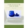 A Guide to Olive Oil and Olive Oil Tasting: Learn How to Select, Store and Taste Olive Oil with this Simple and Informative Guide