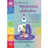 Medytacja czakralna. Jak samodzielnie usunąć blokady energetyczne i aktywować wszystkie czakry wyd. 2025