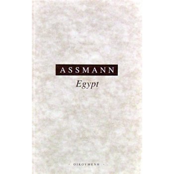 Egypt. Theologie a zbožnost ranné civilizace - Jan Assmann