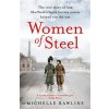 Women of Steel: The Feisty Factory Sisters Who Helped Win the War (Rawlins Michelle)