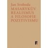 Masarykův realismus a filosofie pozitivismu - Jan Svoboda