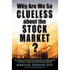 Why Are We So Clueless about the Stock Market? Learn how to invest your money, how to pick stocks, and how to make money in the stock market (Mariusz Skonieczny)(Brožovaná)