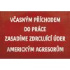 Ceduľa Včasným příchodem do práce zasadíme zdrcujíci úder americkým agresorum 30cm x 20cm Plechová tabuľa