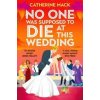 No one was Supposed to Die at this Wedding - Catherine Mack, Pan Macmillan