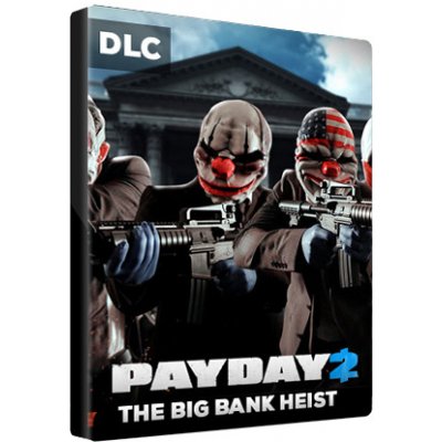 PAYDAY 2: The Big Bank Heist