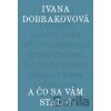 A čo sa vám stalo? - Ivana Dobrakovová