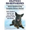 Dutch Shepherd. Dutch Shepherd Dog Complete Owners Manual. Dutch Shepherd book for care, costs, feeding, grooming, health and training. (George Hoppendale,Asia Moore)(Brožovaná)