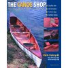 Canoe Shop: Three Elegant Wooden Canoes Anyone Can Build