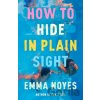 How To Hide In Plain Sight - Emma Noyes