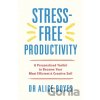 Stress-Free Productivity - Alice Boyes