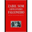 Zabil som Giovanniho Falconeho Spoveď Giovanniho Bruscu - Saverio Lodato