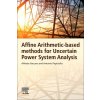 Affine Arithmetic-Based Methods for Uncertain Power System Analysis (Vaccaro Alfredo (Associate Professor of Electric Power Systems at the Department of Engineering Faculty of Engineering of Universit