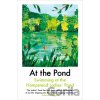 At the Pond - Margaret Drabble, Esther Freud, Sophie Mackintosh, Ava Wong Davies, Nell Frizzell, Amy Key, Jessica J. Lee, So Mayer, Deborah Moggach, Nina Mingya Powles, Leanne Shapton, Lou Stoppard, S
