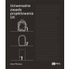 Uniwersalne zasady projektowania UX. 100 ponadczasowych strategii tworzenia pozytywnych interakcji między ludźmi a technologią