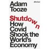 Shutdown : How Covid Shook the World´s Economy - Adam Tooze