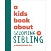 A Kids Book about Becoming a Sibling (Michelle Tan,Alysa)(Pevná)