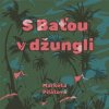 Markéta Pilátová S Baťou v džungli