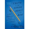 Truth is the Arrow, Mercy is the Bow - Steve Almond