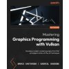 Mastering Graphics Programming with Vulkan: Develop a modern rendering engine from first principles to state-of-the-art techniques