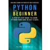 Python for Beginners: A Step-by-Step Guide to Learn Python from Zero in just 5 Days Includes Hands-on-Projects and Exercises