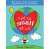 Not So Small at All: Little Ways You Can Make a Big Difference for Our Planet! Magsamen Sandra