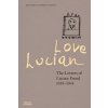 Love Lucian: The Letters of Lucian Freud, 1939 - 1954 (Dawson David)