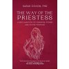 The Way of the Priestess: A Reclamation of Feminine Power and Divine Purpose (Coxon Sarah)