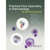Practical Flow Cytometry in Haematology - 100 Worked Examples (Mike Leach,Mark Drummond,Allyson Doig,Pam McKay,Bob Jackson,Barbara J. Bain)(Pevná)