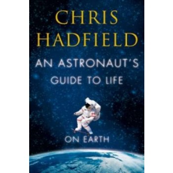 An Astronaut's Guide to Life on Earth - Chris Hadfield