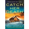 Catch Her Death: A jaw-dropping and absolutely gripping crime thriller (Wendy Dranfield)(Brožovaná)