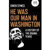He Was Our Man in Washington: A History of the Obama Years (Symes Owen)