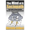 The Mind Of A Sociopath: Your Guide to Understanding The Anti-Social Personality Disorder of Sociopaths