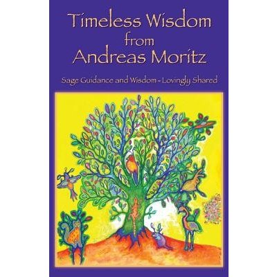 Timeless Wisdom from Andreas Moritz