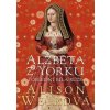 Alžběta z Yorku: Poslední bílá růže - Weirová Alison