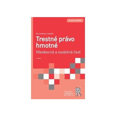 Trestné právo hmotné. Všeobecná a osobitná časť 4. vydanie - Eva Szabová, kolektiv