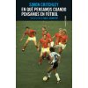 EN QUE PENSAMOS CUANDO PENSAMOS EN FUTBOL (SIMON CRITCHLEY)(Pevná)