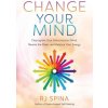Change Your Mind: Deprogram Your Subconscious Mind, Rewire the Brain, and Balance Your Energy (SPINA R J)(Brožovaná)