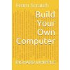 Build Your Own Computer: From Scratch (Whipple Richard)