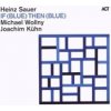 Heinz Sauer, Michael Wollny, Joachim Kühn - If (Blue) Then (Blue)