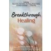 Breakthrough Healing: Insights and wisdom into the power of alternative medicine (Irene Freitas,Iris Netzer-Greenfield L Ac,Marisa Peer)()