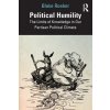 Political Humility: The Limits of Knowledge in Our Partisan Political Climate (Roeber Blake)
