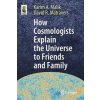 How Cosmologists Explain the Universe to Friends and Family