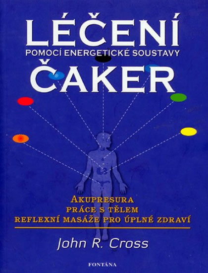 Léčení čaker pomocí energetické soustavy - John R. Cross