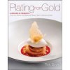Plating for Gold - A Decade of Desserts from the World and National Pastry Team Championships