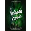 La Irlanda Extra?a: Una Historia de Misterios Antiguos, Folklore Fantástico y Leyendas Urbanas a Través de la Isla Esmeralda (Charles River Editors)()