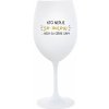 KTO NEPIJE SO MNOU... nech sa napije sám! - pohár na biele víno 350 ml