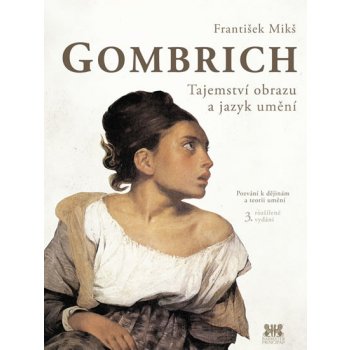 Gombrich - Tajemství obrazu a jazyk umění - František Mikš