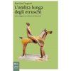 ombra lunga degli etruschi. Echi e suggestioni nell'arte del Novecento