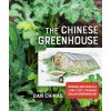 The Chinese Greenhouse: Design and Build a Low-Cost, Passive Solar Greenhouse Chiras Dan